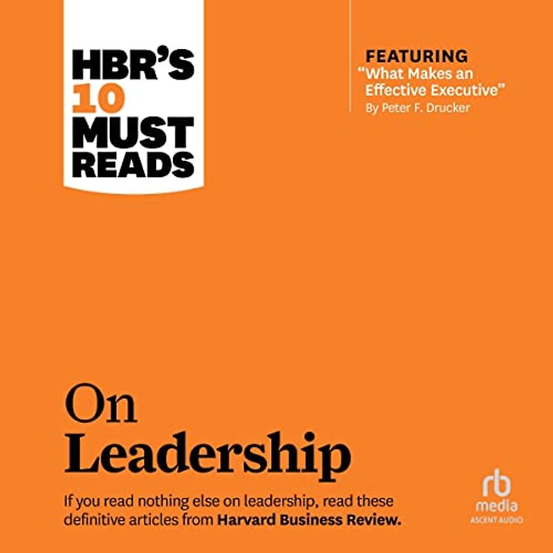 Hbr's 10 Must Reads on Leadership With Featured Article What Makes an Effective Executive