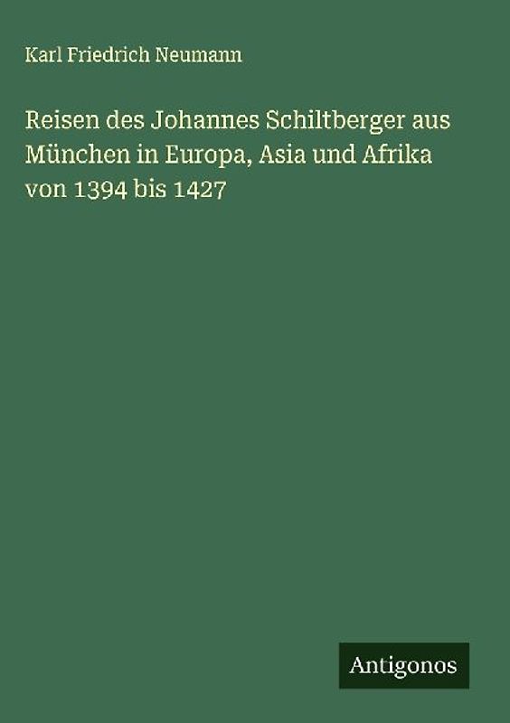 Reisen des Johannes Schiltberger aus München in Europa, Asia und Afrika von 1394 bis 1427