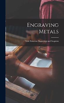 Engraving Metals: With Numerous Engravings and Diagrams