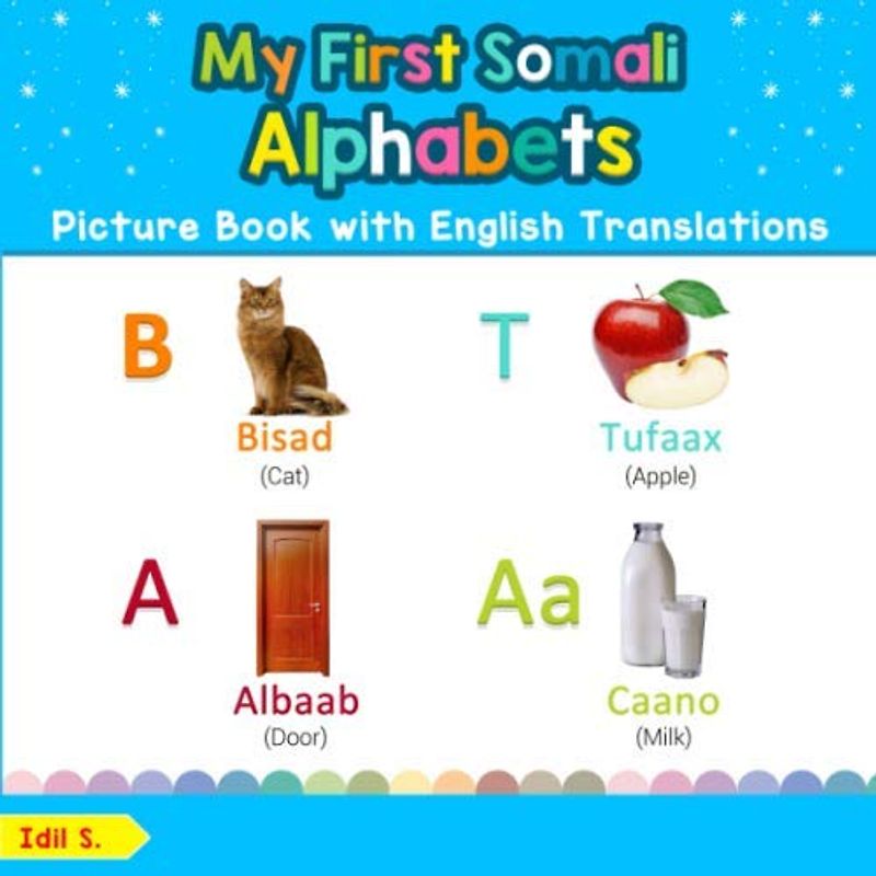 My First Somali Alphabets Picture Book with English Translations: Bilingual Early Learning & Easy Teaching Somali Books for Kids (Teach & Learn Basic Somali words for Children, Band 1)