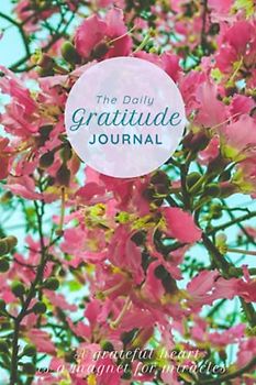 The Daily Gratitude Journal: 180 pages to transform your life & well-being in just 5 minutes every day