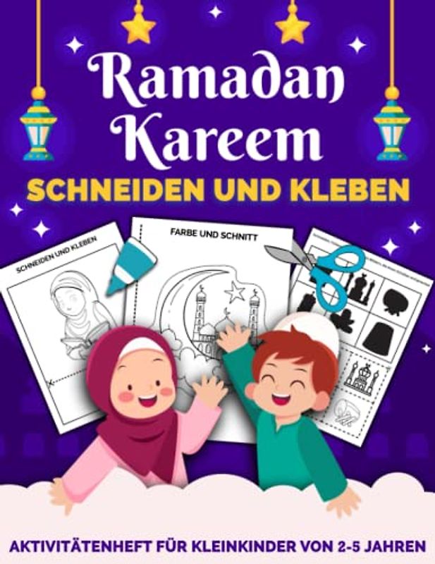 Ramadan Kareem Schneiden und Kleben: Aktivitätenheft für Kleinkinder von 2-5 jahren, die ausschneiden, kleben und malen möchten