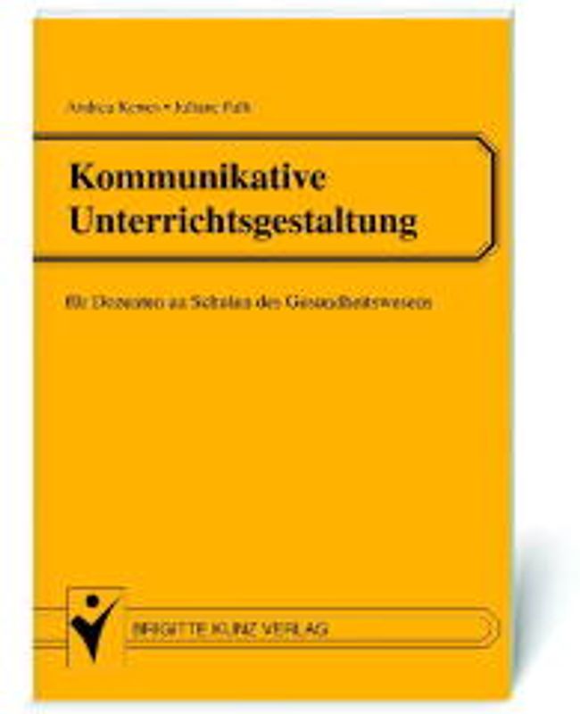 Kommunikative Unterrichtsgestaltung. Für Dozenten an Schulen des Gesundheitswesens