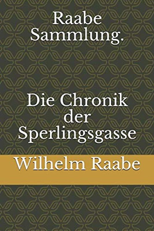 Raabe Sammlung. Die Chronik der Sperlingsgasse