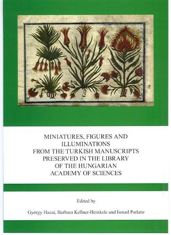 Miniatures, Figures and Illuminations from the Turkish Manuscripts Preserved in the Library of the Hungarian Academy of Sciences