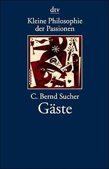 Kleine Philosophie der Passionen: Gäste