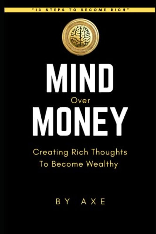 Mind Over Money: Creating Rich Thoughts to Become Wealthy