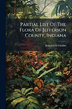 Partial List Of The Flora Of Jefferson County, Indiana