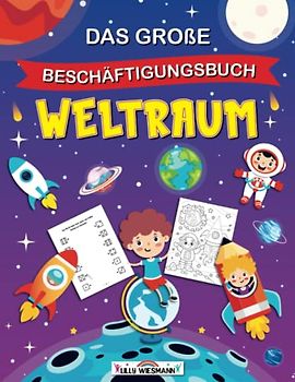 Das große Beschäftigungsbuch Weltraum: Willkommen im Weltraum! - Erste Buchstaben und Zahlen lernen inkl. Schwungübungen, tollen Rätseln, Labyrinthen,...und vielem mehr!
