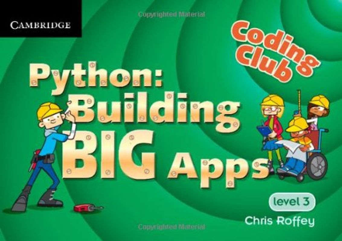 Coding Club Level 3 Python: Building Big Apps - Roffey, Chris
