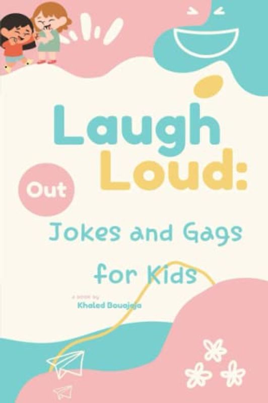 Laugh Out Loud: Jokes and Gags for Kids