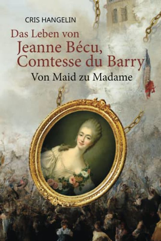 Das Leben von Jeanne Bécu, Comtesse du Barry Von Maid zu Madame: Sprachniveau B1 Deutsch-Englisch (Graded German Readers, Band 21)