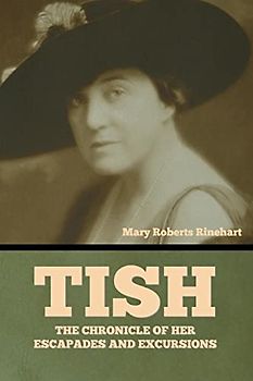 Tish: The Chronicle of Her Escapades and Excursions