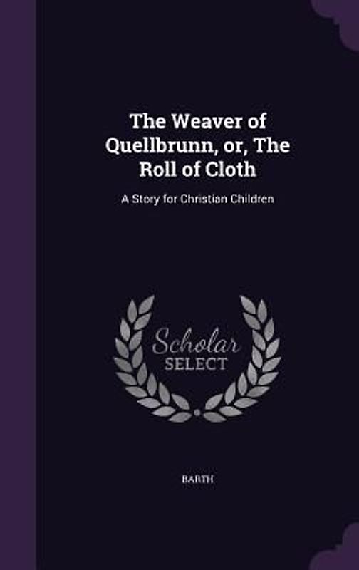 The Weaver of Quellbrunn, or, The Roll of Cloth