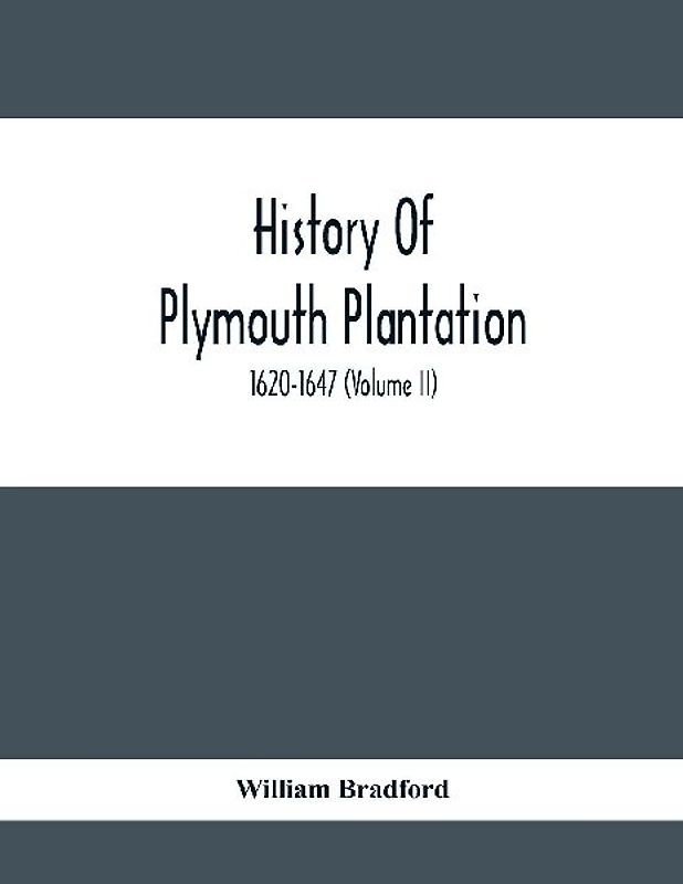 History Of Plymouth Plantation, 1620-1647 (Volume Ii)