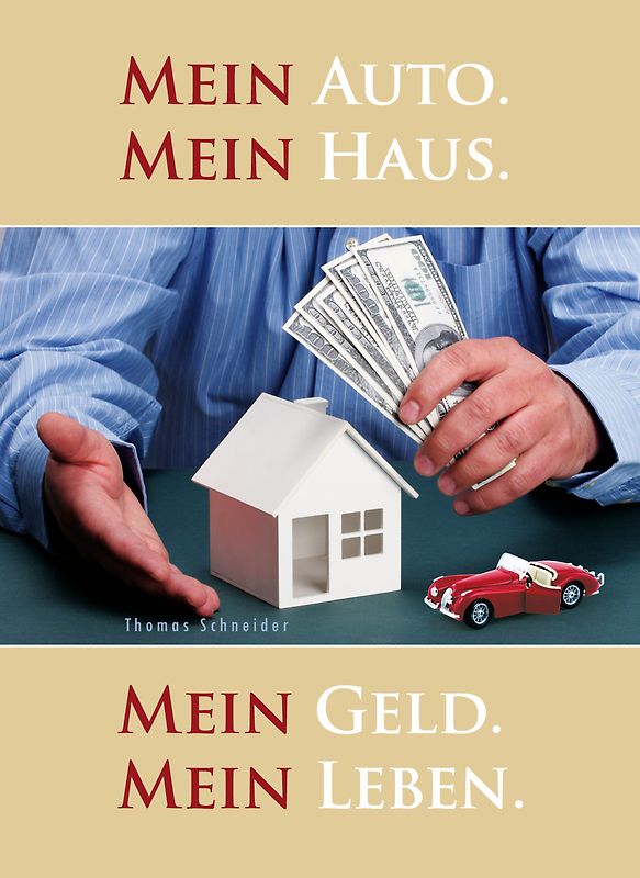 Mein Auto. Mein Haus. Mein Geld. Mein Leben.