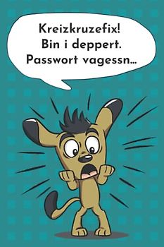 Passwort Buch mit Register: Kreizkruzefix! Bin i deppert. Passwort vagessn... - handliches 2-in-1 offline Passwort-Buch mit Register und extra ... Organisieren und Verwalten aller Zugangsdate