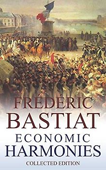 Frédéric Bastiat (Annotated): Economic Harmonies