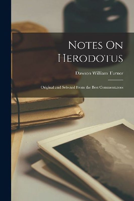 Notes On Herodotus: Original and Selected From the Best Commentators