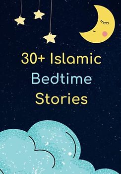 30+ Islamic Bedtime Stories for Kids: Tales of inspiration and wisdom