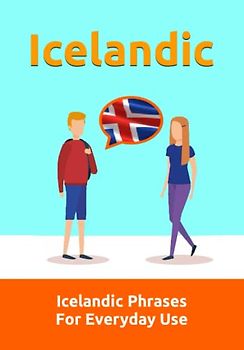 Effortless Icelandic Phrases: Master Over 1300 Everyday Expressions for Confident Communication: Learn the Icelandic language | Icelandic Phrases For Everyday Use (Books for Learning Icelandic)
