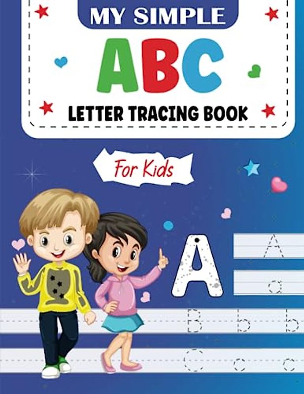My Simple ABC Letter Tracing Book For Kids: This Easy A To Z Alphabet Handwriting Book Is Made To Grow The Activity Of Kids