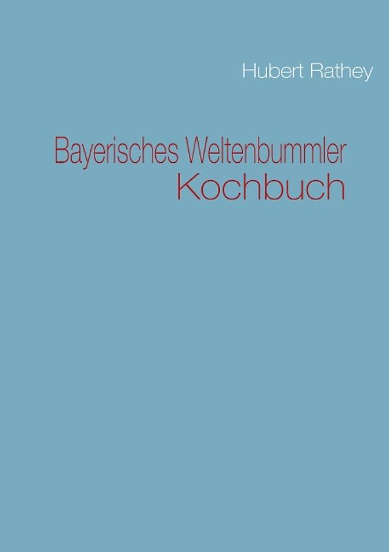 Bayerisches Weltenbummler Kochbuch