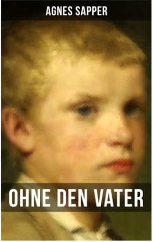 Ohne den Vater: Historischer Roman: Erster Weltkrieg (Klassiker der Kinder- und Jugendliteratur)