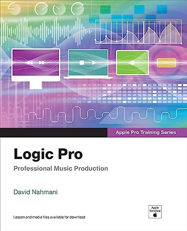Logic Pro: Professional Music Production (Apple Pro Training)