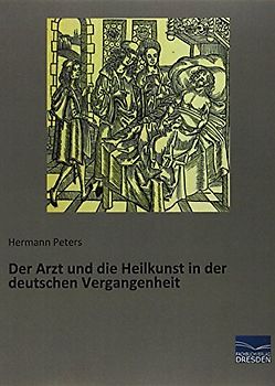 Der Arzt und die Heilkunst in der deutschen Vergangenheit - Peters, Hermann