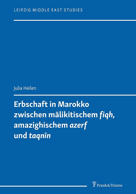 Erbschaft in Marokko zwischen mālikitischem 'fiqh', amazighischem 'azerf' und 'taqnīn'