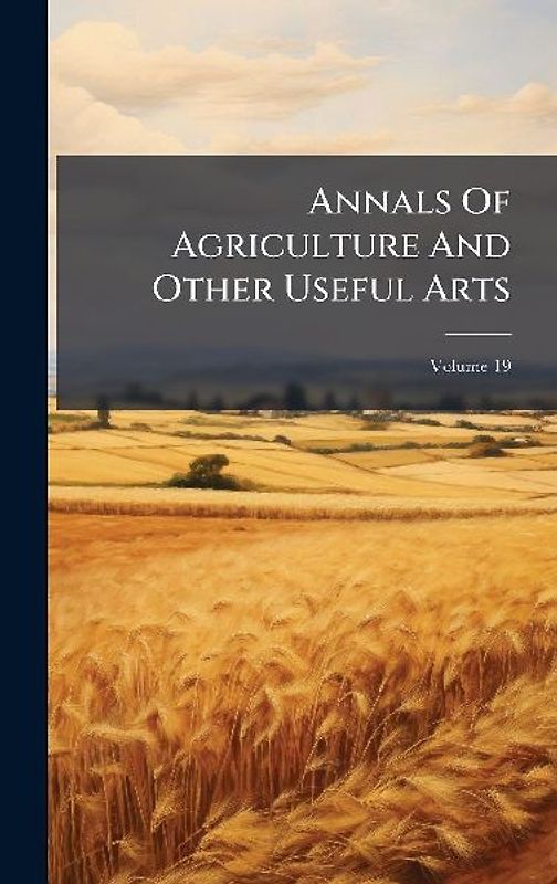 Annals Of Agriculture And Other Useful Arts