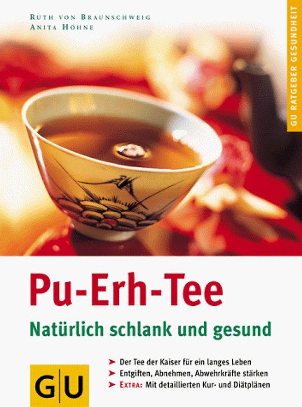 Pu-Erh-Tee. Natürlich schlank und gesund. Der Tee der Kaiser für ein langes Leben. Entgiften, Abnehmen, Abwehrkräfte stärken. Mit Rezepten, Kur- und Diätplänen