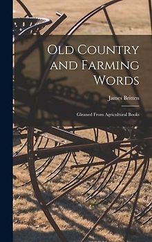 Old Country and Farming Words: Gleaned From Agricultural Books