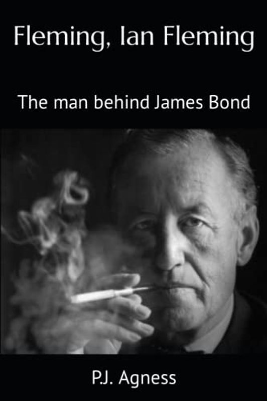 Fleming, Ian Fleming: The man behind James Bond (Espionage and Pop Culture Connections)