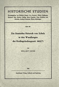Die Staatsidee Heinrich von Sybels in den Wandlungen der Reichsgründungszeit 1862/71