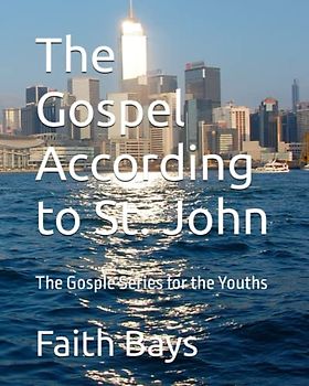 The Gospel According to St. John: The Gosple Series for the Youths (The Gospel Series for he Youths, Band 1)