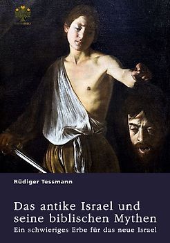 Das antike Israel und seine biblischen Mythen. Ein schwieriges Erbe für das neue Israel
