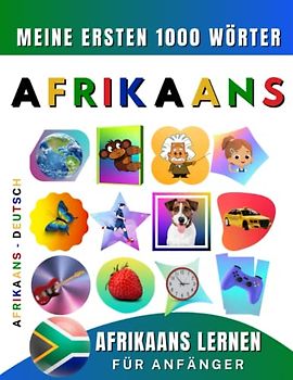 Afrikaans lernen für Anfänger, meine ersten 1000 Wörter: Zweisprachiges Afrikaans-Deutsch-Lernbuch für Kinder und Erwachsene