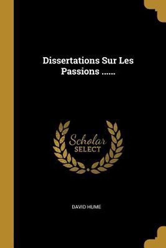 Dissertations Sur Les Passions ......