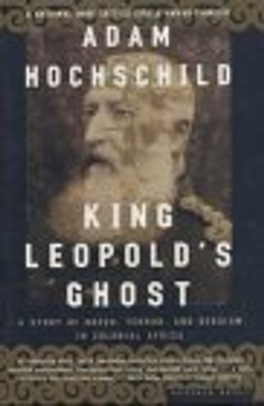King Leopold's Ghost: A Story of Greed, Terror, and Heroism in Colonial Africa
