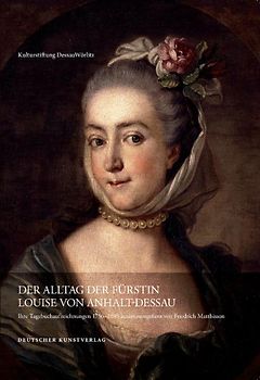 Der Alltag der Fürstin Luise von Anhalt Dessau (1750–1811)