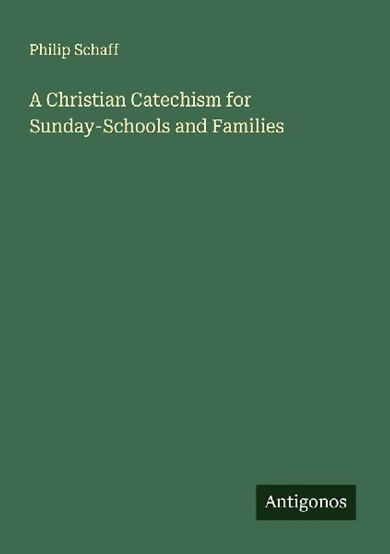 A Christian Catechism for Sunday-Schools and Families