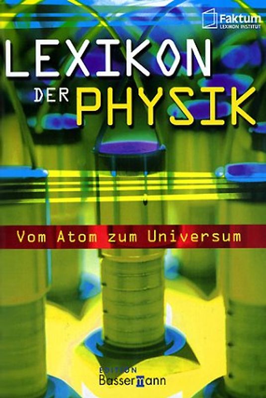 Lexikon der Physik. Vom Atom zum Universum