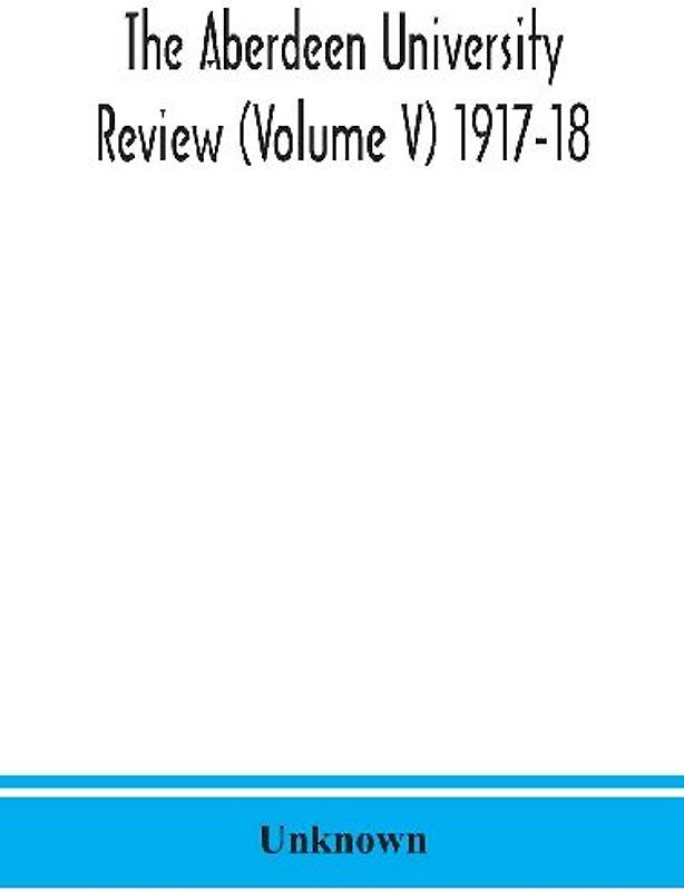 The Aberdeen University Review (Volume V) 1917-18