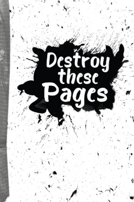 Destroy These Pages: This journal is to be destroyed. There are many fun tasks to complete for Teens, Kids and Adults. wreck, Write, Cut, Fill, ... adult, teens, kids... // You will feel better