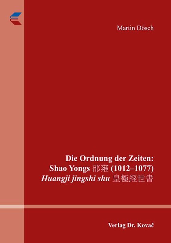 Die Ordnung der Zeiten: Shao Yongs 邵雍 (1012–1077) Huangji jingshi shu 皇極經世書