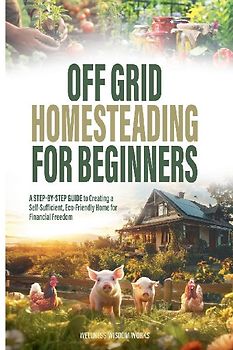 Off Grid Homesteading for Beginners