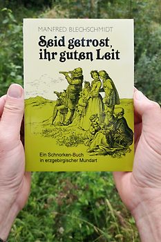Seid getrost, ihr guten Leit : ein Schnorken-Buch in erzgebirgischer Mundart.