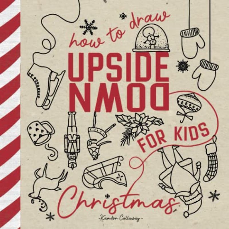 How To Draw Upside Down For Kids Christmas: How to Draw Books For Kids Using The Techniques of Drawing On The Right Side Of The Brain (Upside Down Art)